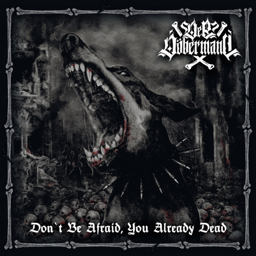 Der Döbermann : Don't Be Afraid, You Already Dead